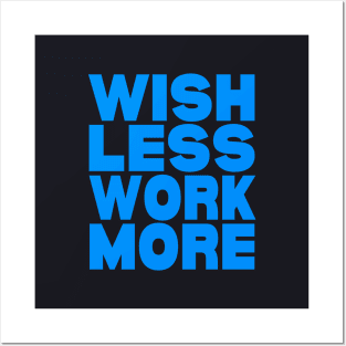 Wish less work more Posters and Art